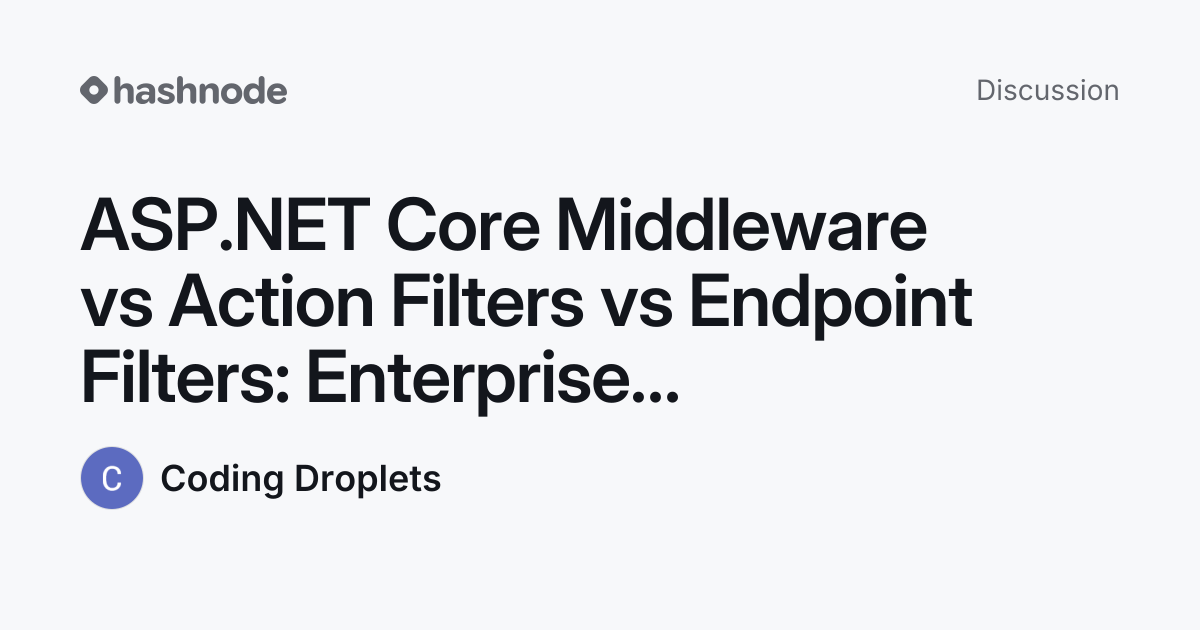 Discussion on "ASP.NET Core Middleware vs Action Filters vs Endpoint ...