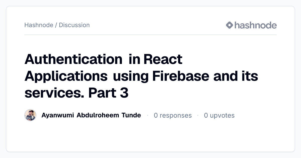 Discussion on "Authentication in React Applications using Firebase and ...
