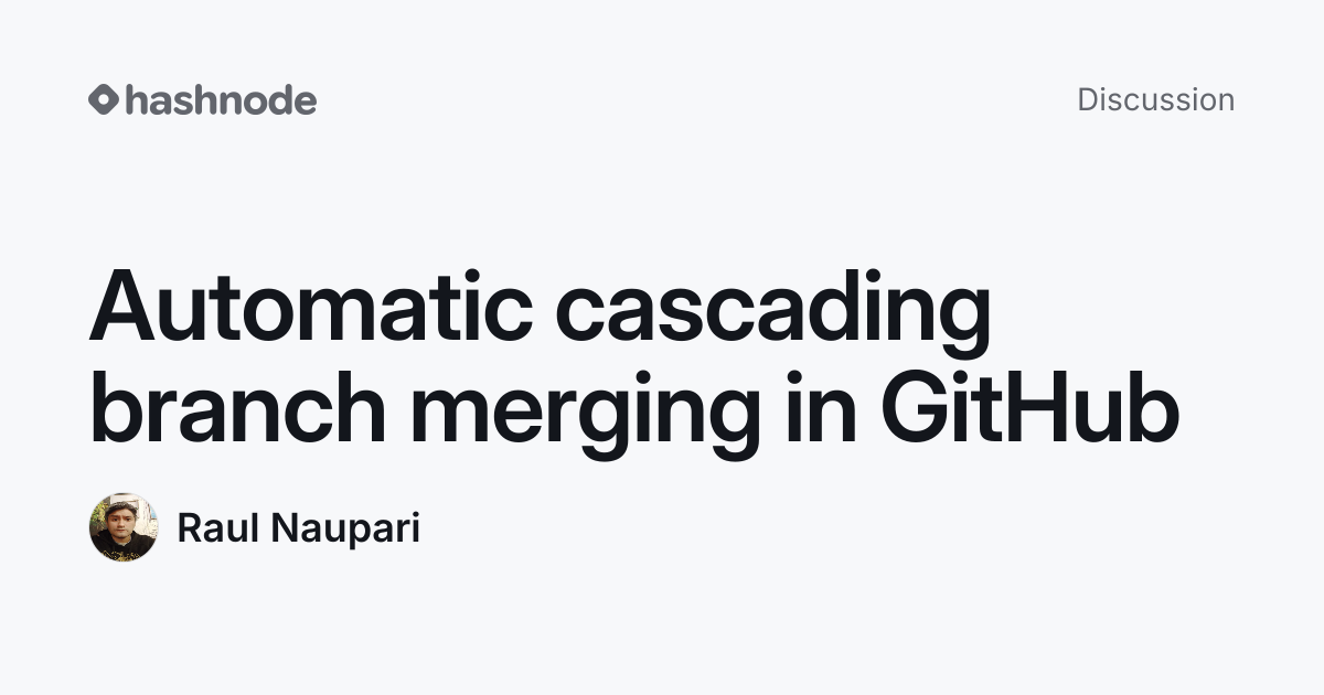 Discussion on "Automatic cascading branch merging in GitHub" | Hashnode