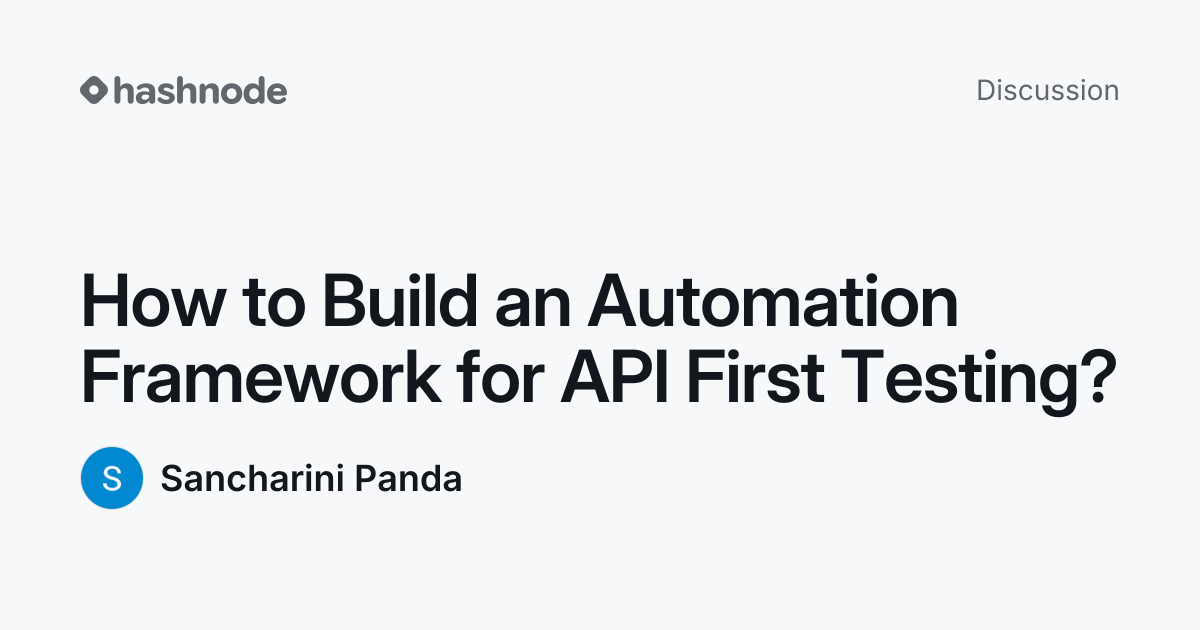 Discussion on "How to Build an Automation Framework for API First ...