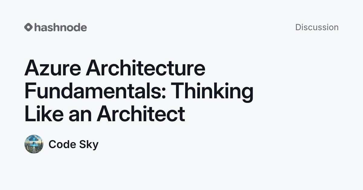 Discussion on "Azure Architecture Fundamentals: Thinking Like an ...