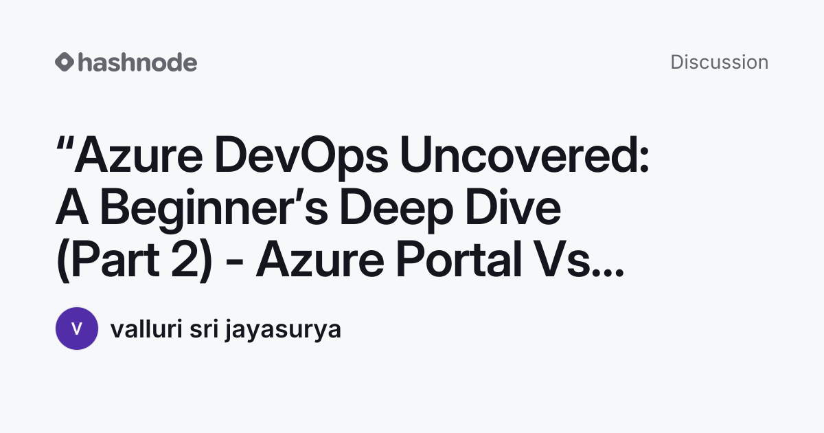Discussion on "“Azure DevOps Uncovered: A Beginner’s Deep Dive (Part 2 ...