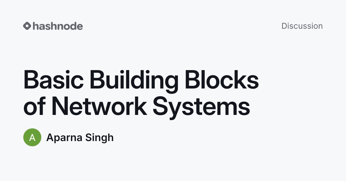 Discussion on "Basic Building Blocks of Network Systems" | Hashnode
