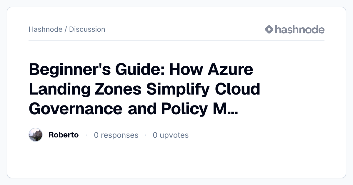 Discussion on "Beginner's Guide: How Azure Landing Zones Simplify Cloud ...