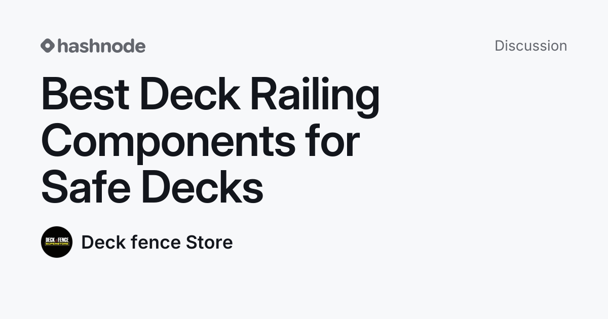 Discussion on "Best Deck Railing Components for Safe Decks" | Hashnode