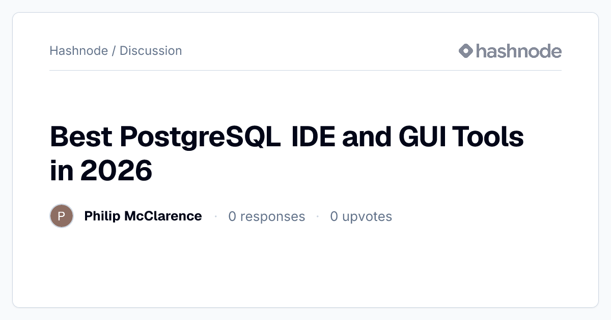 Discussion on "Best PostgreSQL IDE and GUI Tools in 2026" | Hashnode