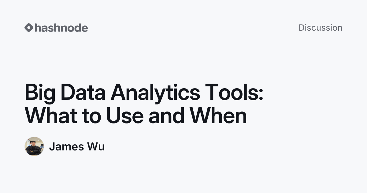 Discussion on "Big Data Analytics Tools: What to Use and When" | Hashnode