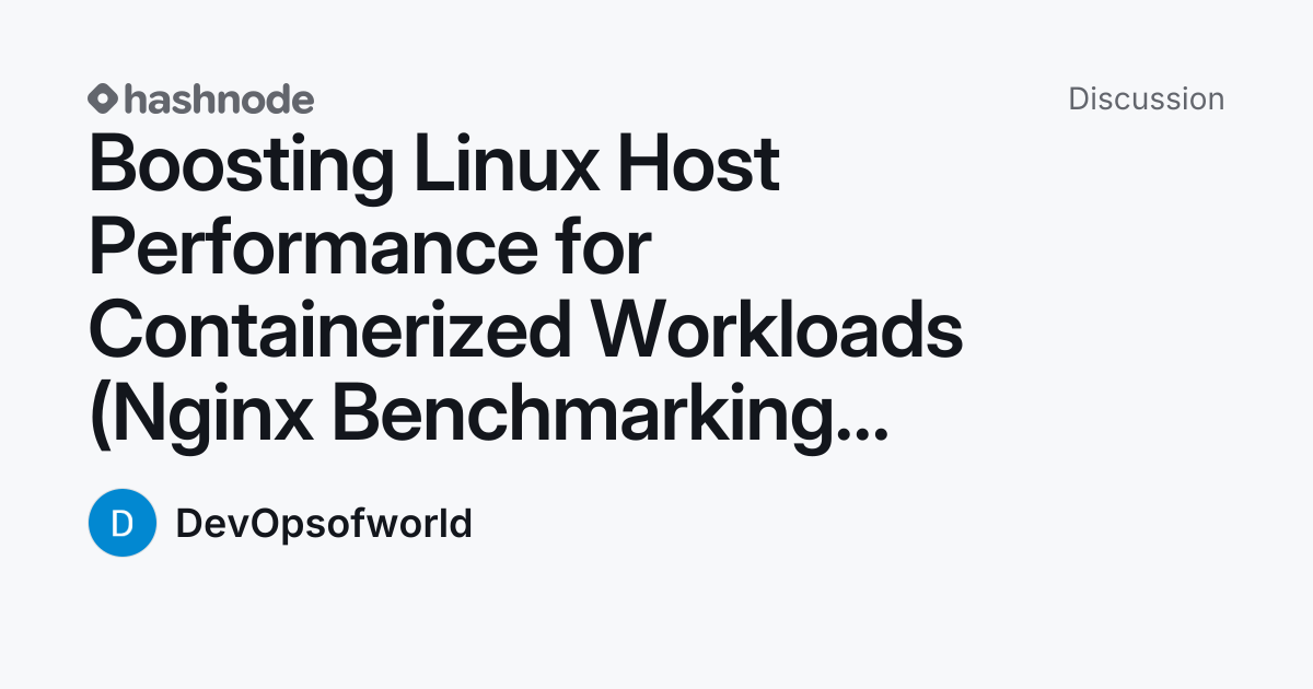 Discussion on "Boosting Linux Host Performance for Containerized ...