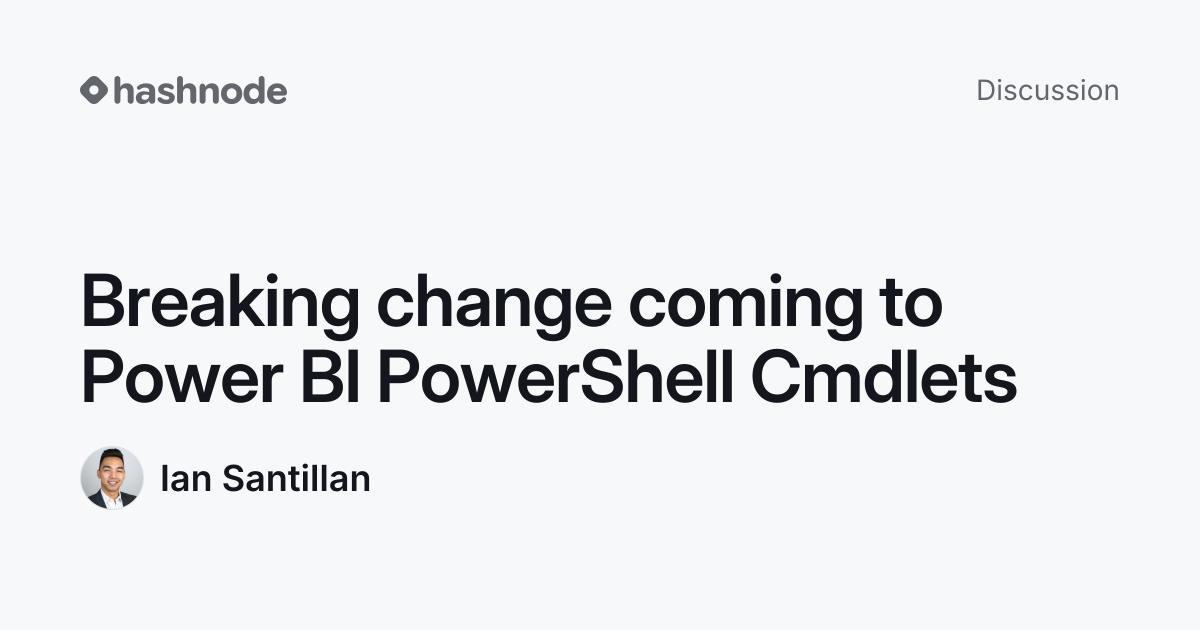 Discussion on "Breaking change coming to Power BI PowerShell Cmdlets ...