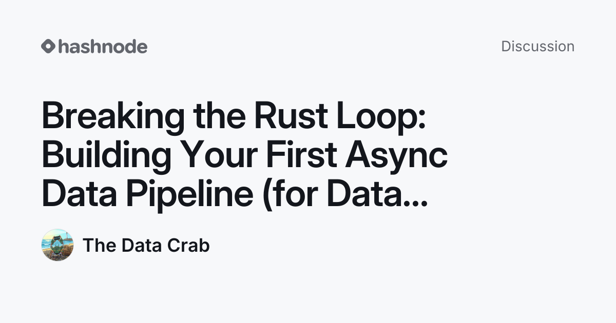 Discussion on "Breaking the Rust Loop: Building Your First Async Data ...