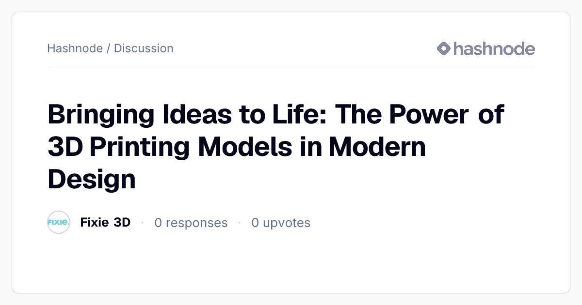 Discussion on "Bringing Ideas to Life: The Power of 3D Printing Models ...