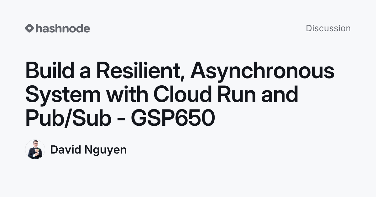 Discussion on "Build a Resilient, Asynchronous System with Cloud Run ...