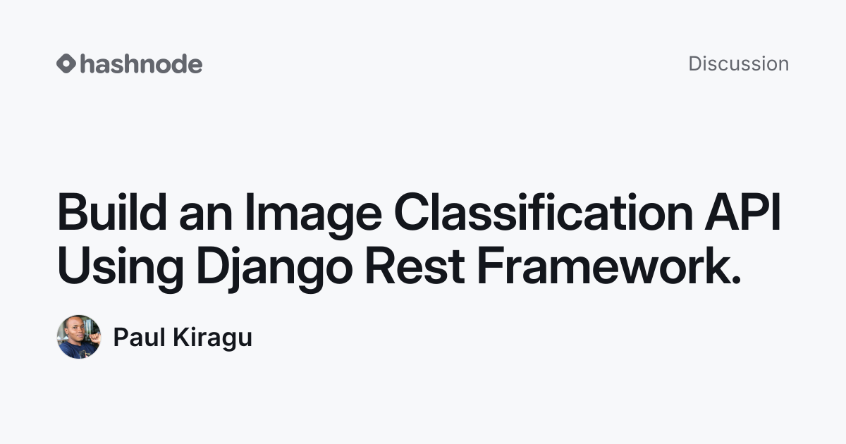 Discussion on "Build an Image Classification API Using Django Rest ...