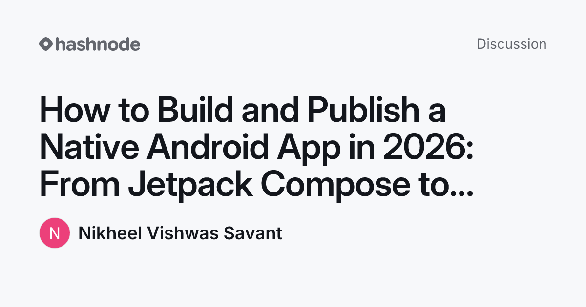 Discussion on "How to Build and Publish a Native Android App in 2026 ...