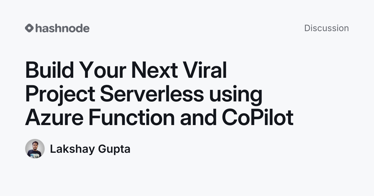 Discussion on "Build Your Next Viral Project Serverless using Azure ...