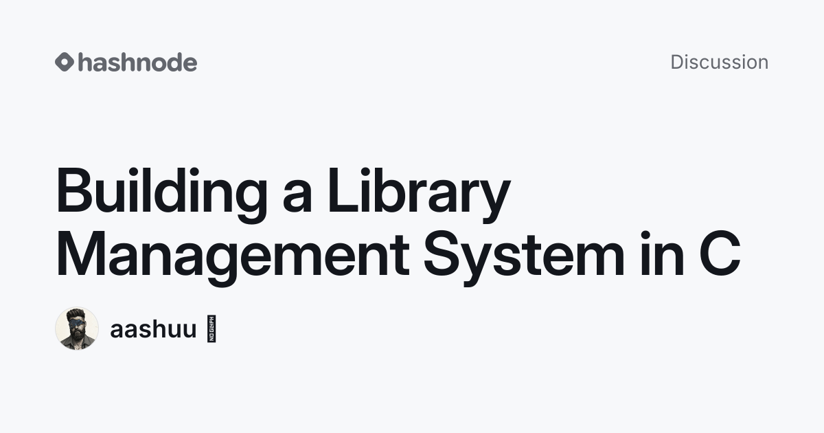 Discussion on "Building a Library Management System in C" | Hashnode