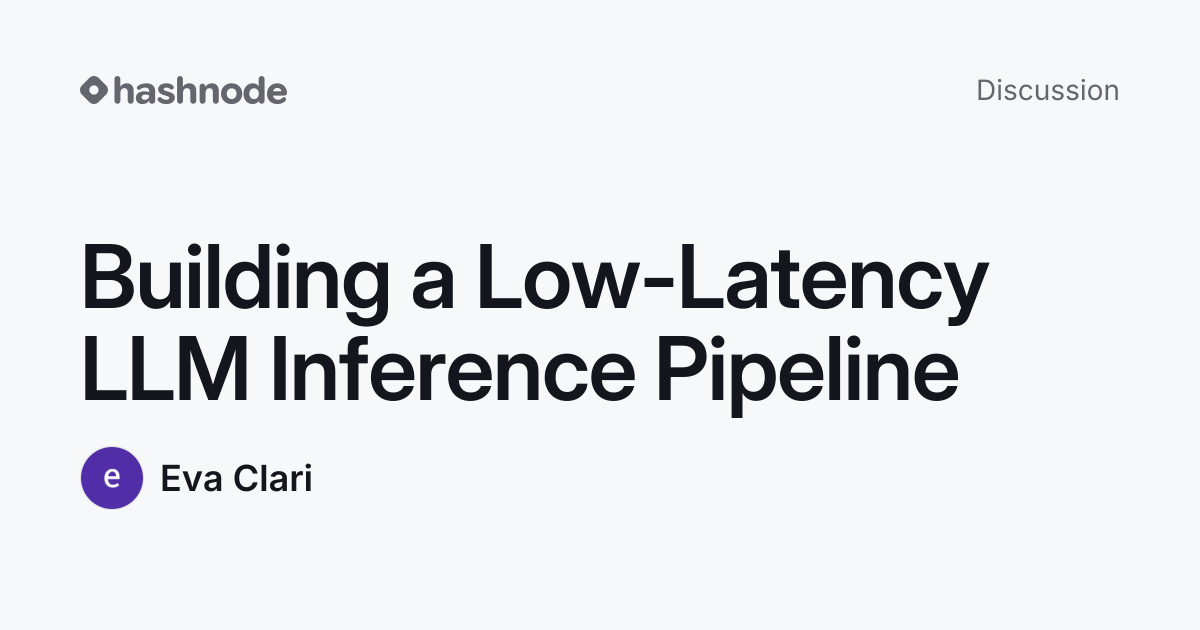 Discussion on "Building a Low-Latency LLM Inference Pipeline" | Hashnode