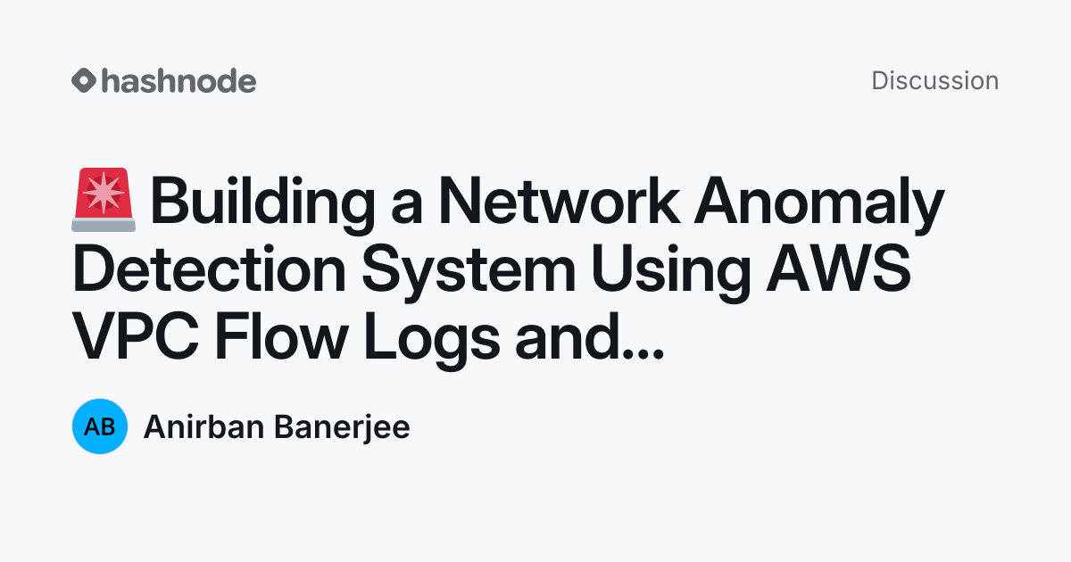 Discussion on "🚨 Building a Network Anomaly Detection System Using AWS ...