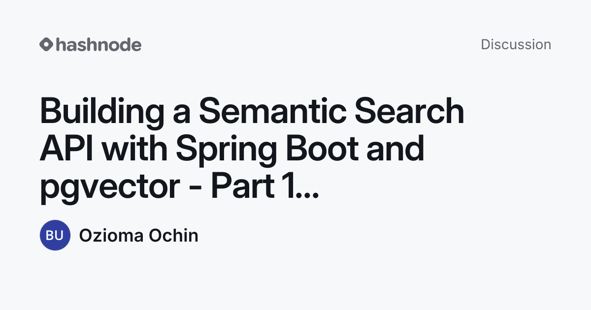 Discussion on "Building a Semantic Search API with Spring Boot and ...