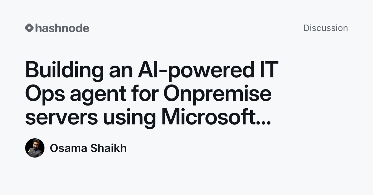 Discussion on "Building an AI-powered IT Ops agent for Onpremise ...