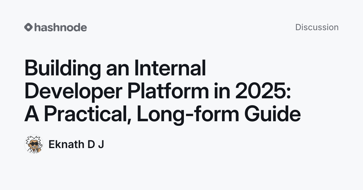 Discussion on "Building an Internal Developer Platform in 2025: A ...
