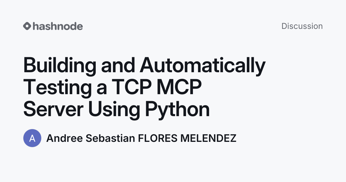 Discussion on "Building and Automatically Testing a TCP MCP Server ...