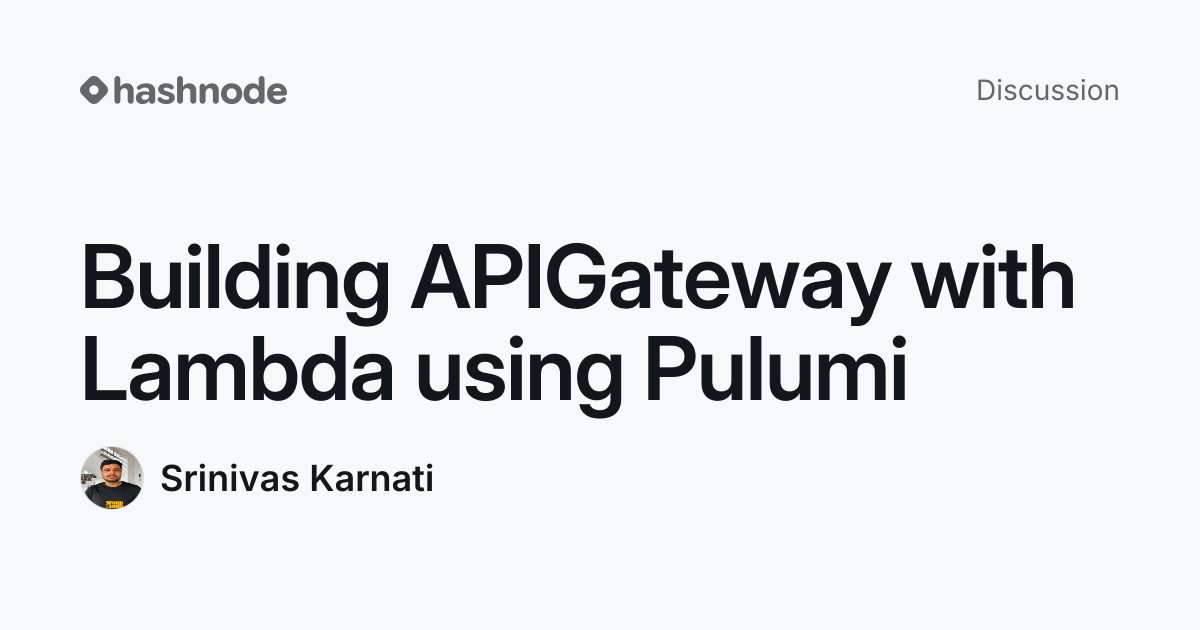 Discussion on "Building APIGateway with Lambda using Pulumi" | Hashnode