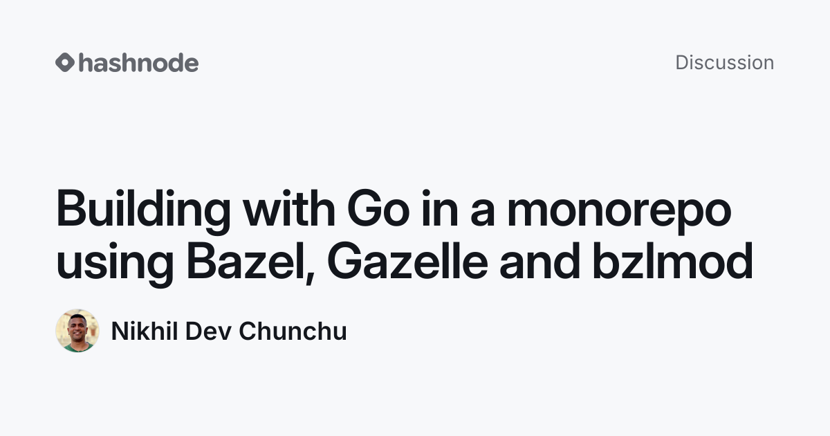 Discussion on "Building with Go in a monorepo using Bazel, Gazelle and ...