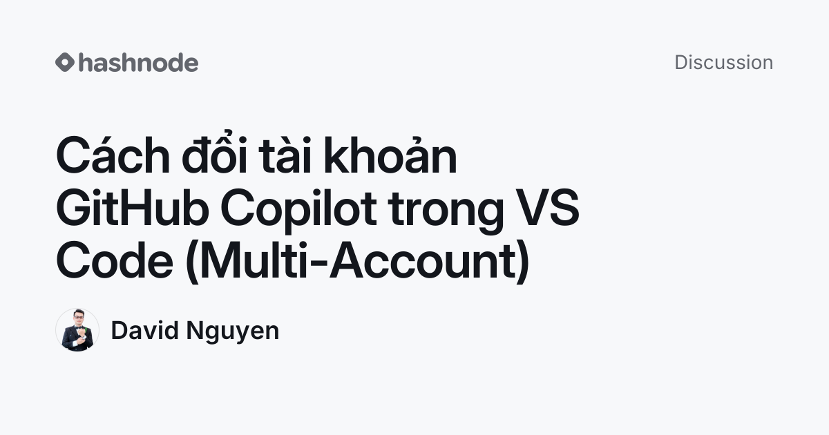 Discussion on "Cách đổi tài khoản GitHub Copilot trong VS Code (Multi ...
