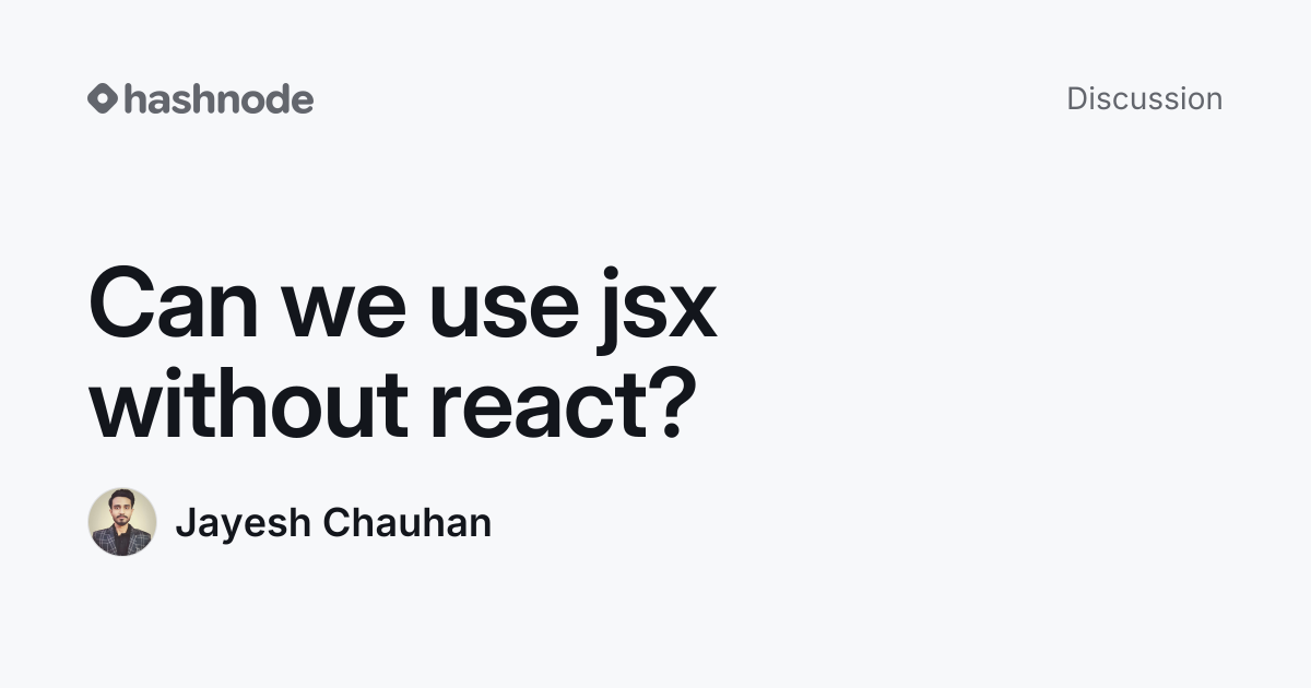Discussion on "Can we use jsx without react?" | Hashnode