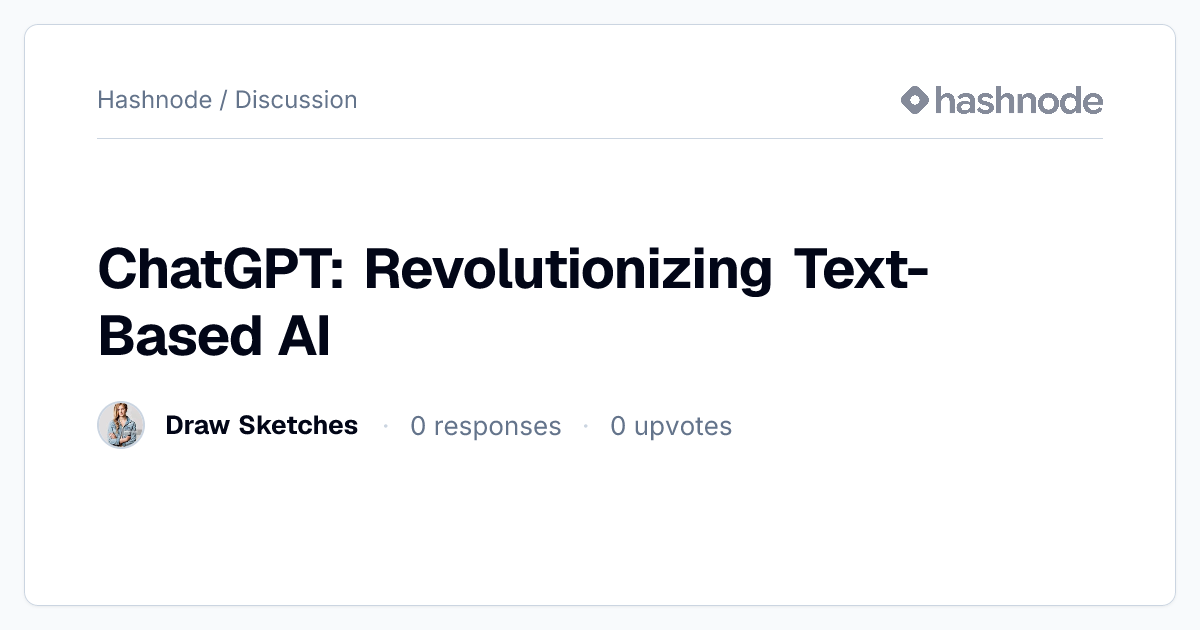 Discussion on "ChatGPT: Revolutionizing Text-Based AI" | Hashnode
