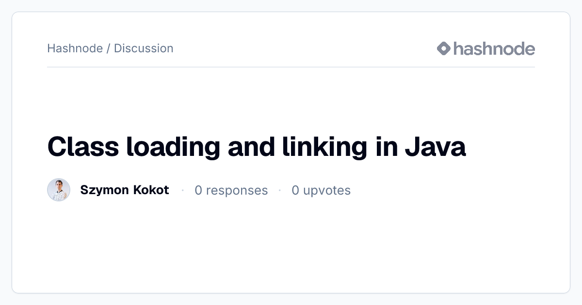 Discussion on "Class loading and linking in Java" | Hashnode
