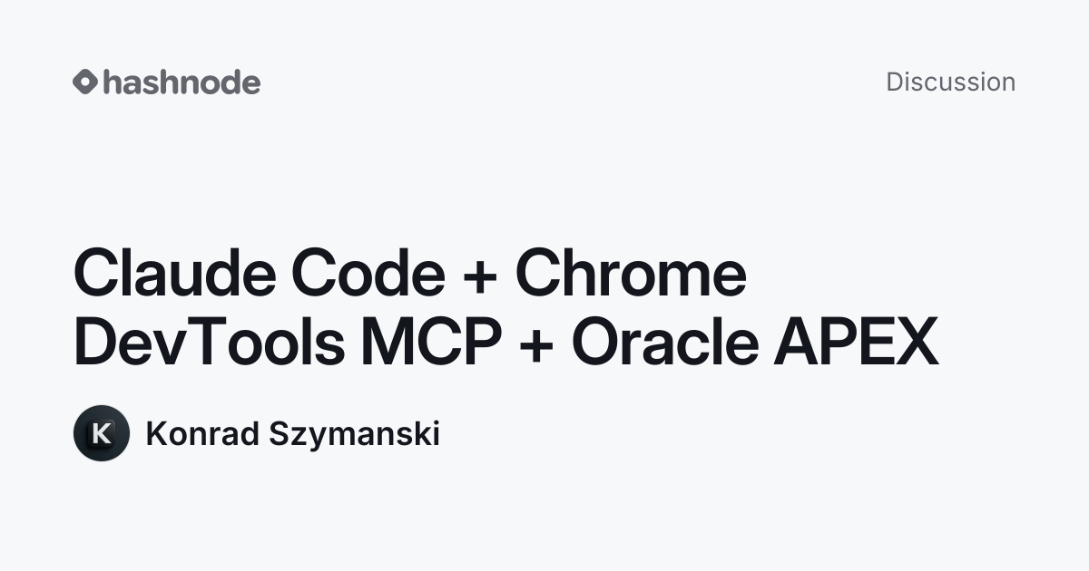 Discussion on "Claude Code + Chrome DevTools MCP + Oracle APEX" | Hashnode