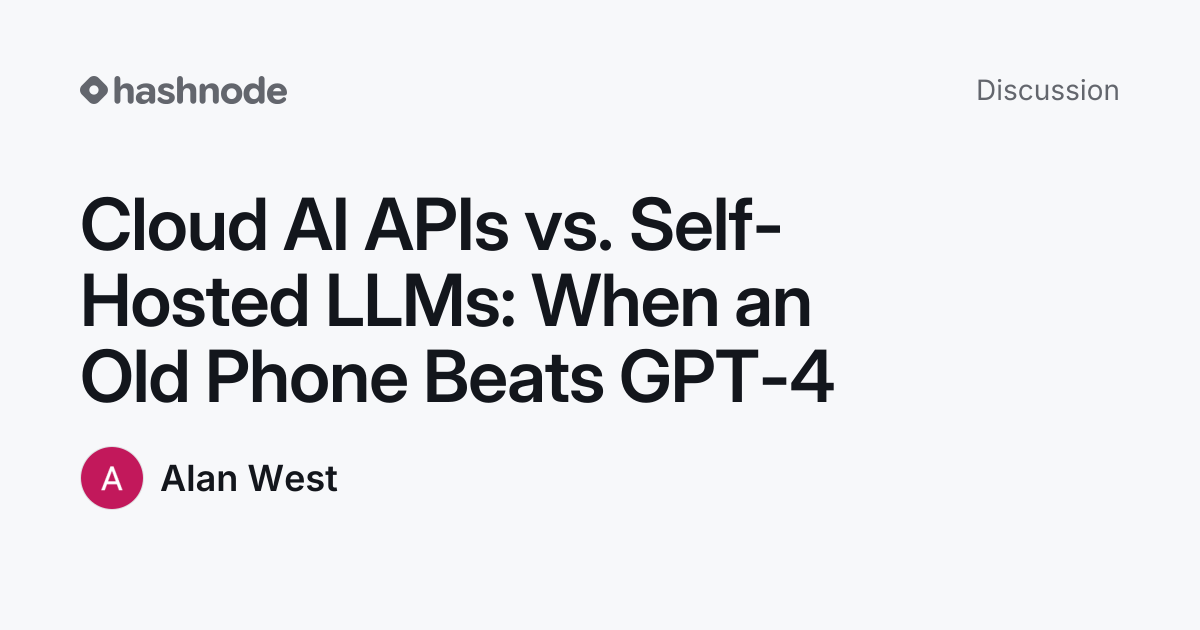 Discussion on "Cloud AI APIs vs. Self-Hosted LLMs: When an Old Phone ...