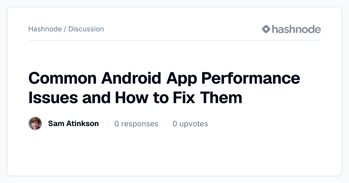 Discussion on "Common Android App Performance Issues and How to Fix ...