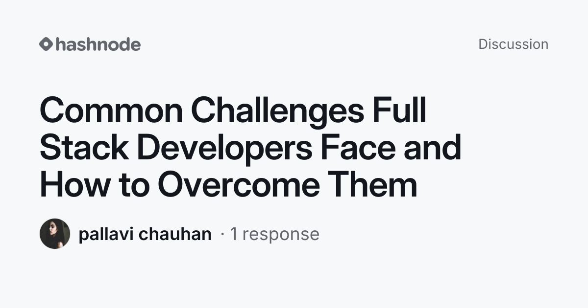 Discussion on "Common Challenges Full Stack Developers Face and How to ...