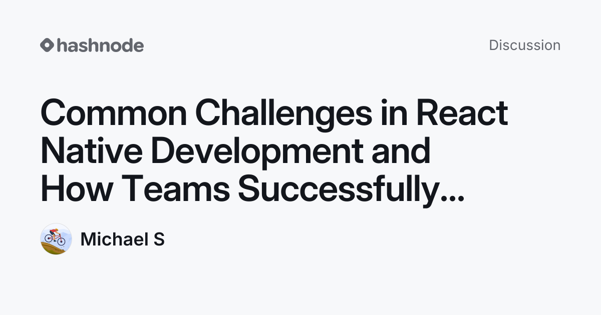Discussion on "Common Challenges in React Native Development and How ...