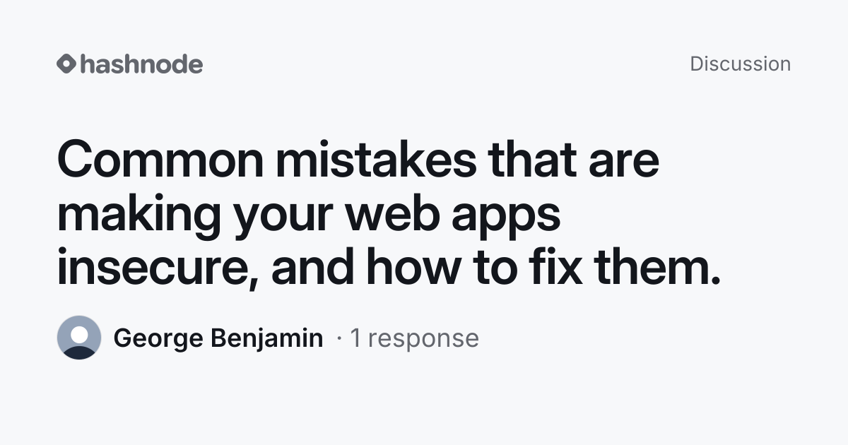 Discussion on "Common mistakes that are making your web apps insecure ...