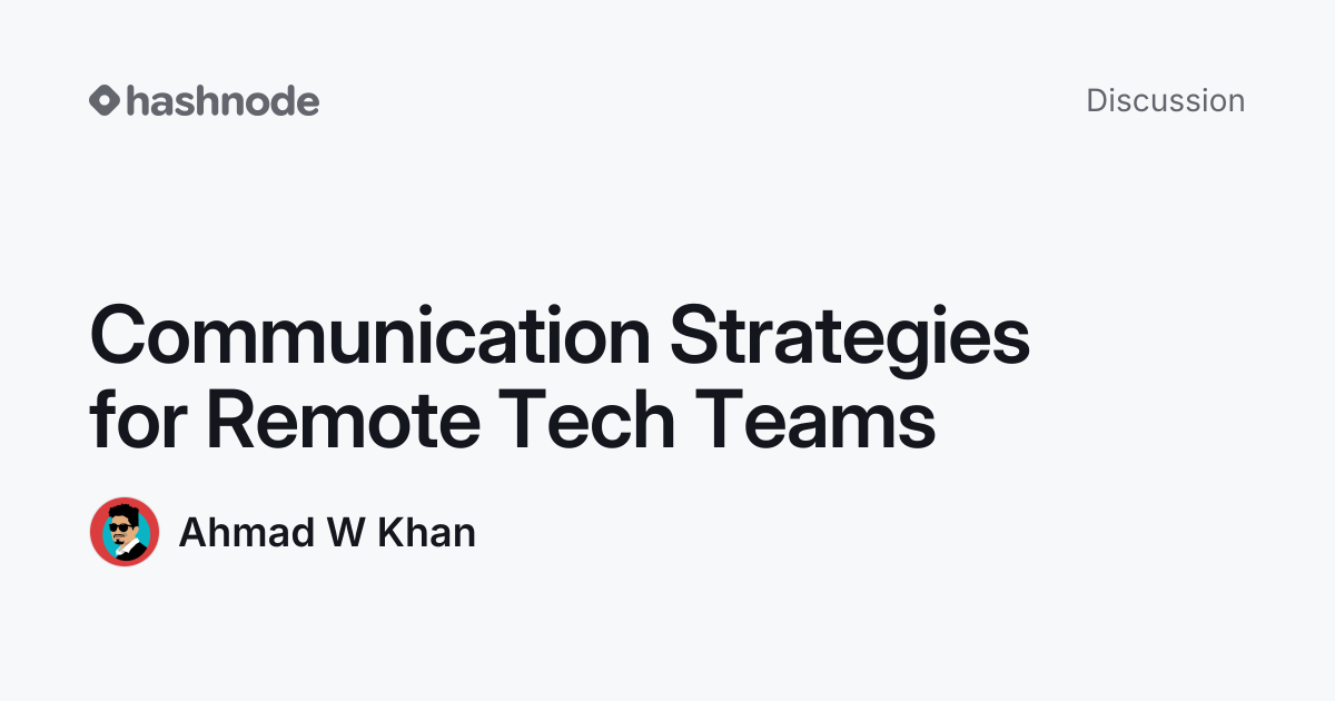 Discussion on "Communication Strategies for Remote Tech Teams" | Hashnode