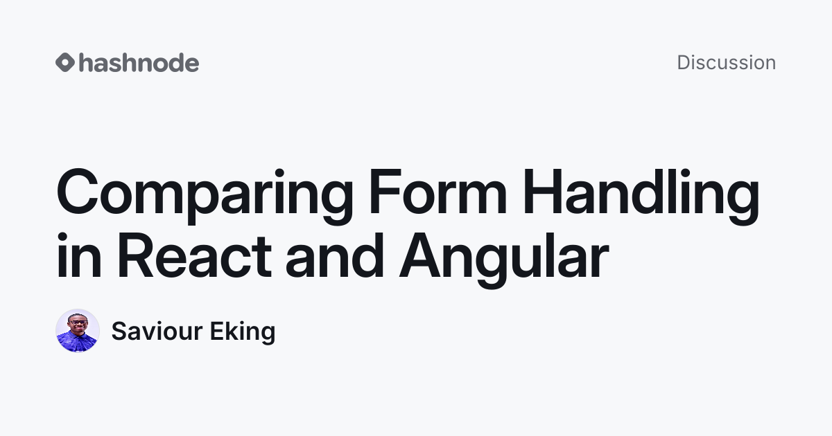 Discussion on "Comparing Form Handling in React and Angular" | Hashnode