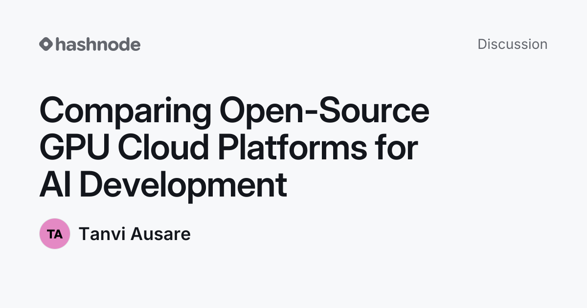 Discussion on "Comparing Open-Source GPU Cloud Platforms for AI ...