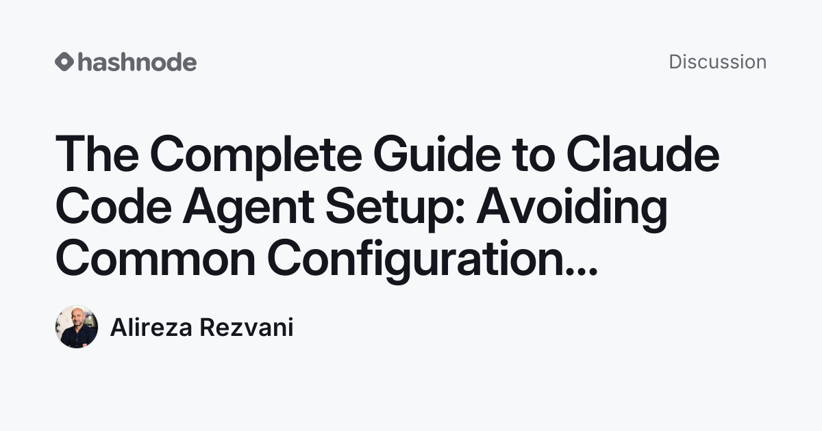 Discussion on "The Complete Guide to Claude Code Agent Setup: Avoiding ...