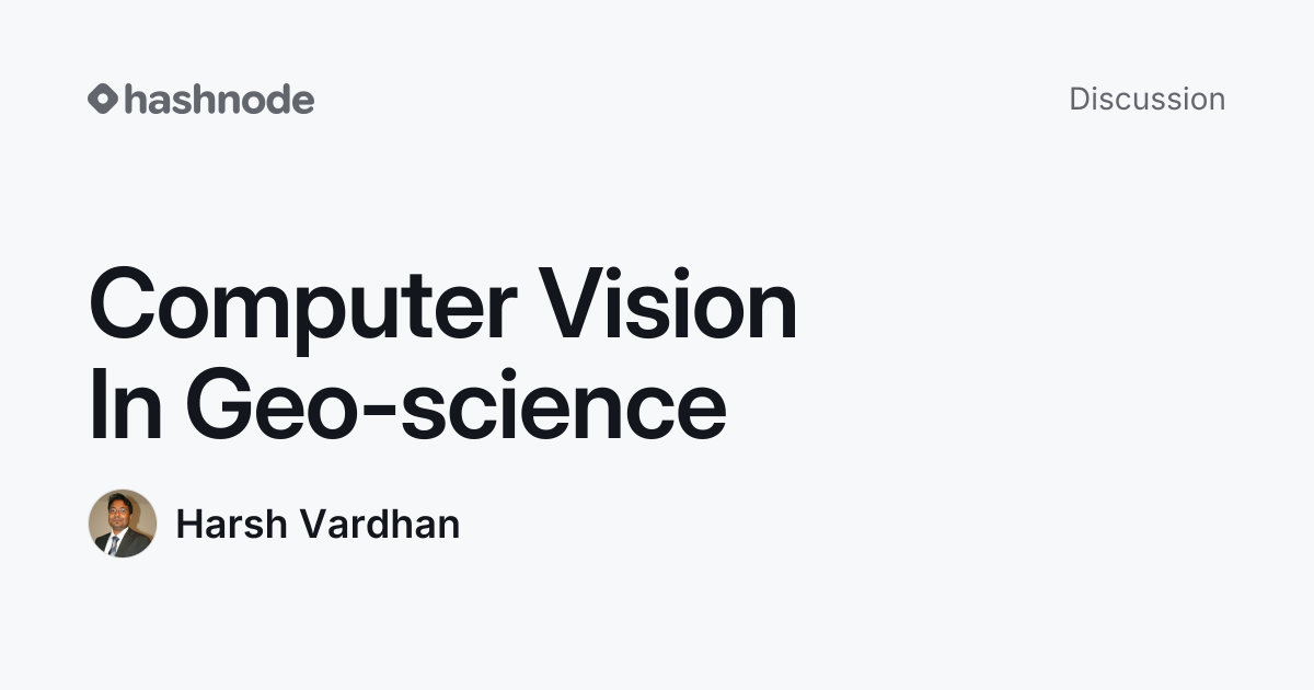 Discussion on "Computer Vision In Geo-science" | Hashnode