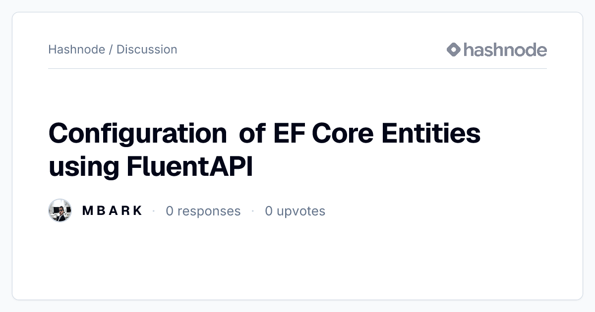 Discussion on "Configuration of EF Core Entities using FluentAPI ...
