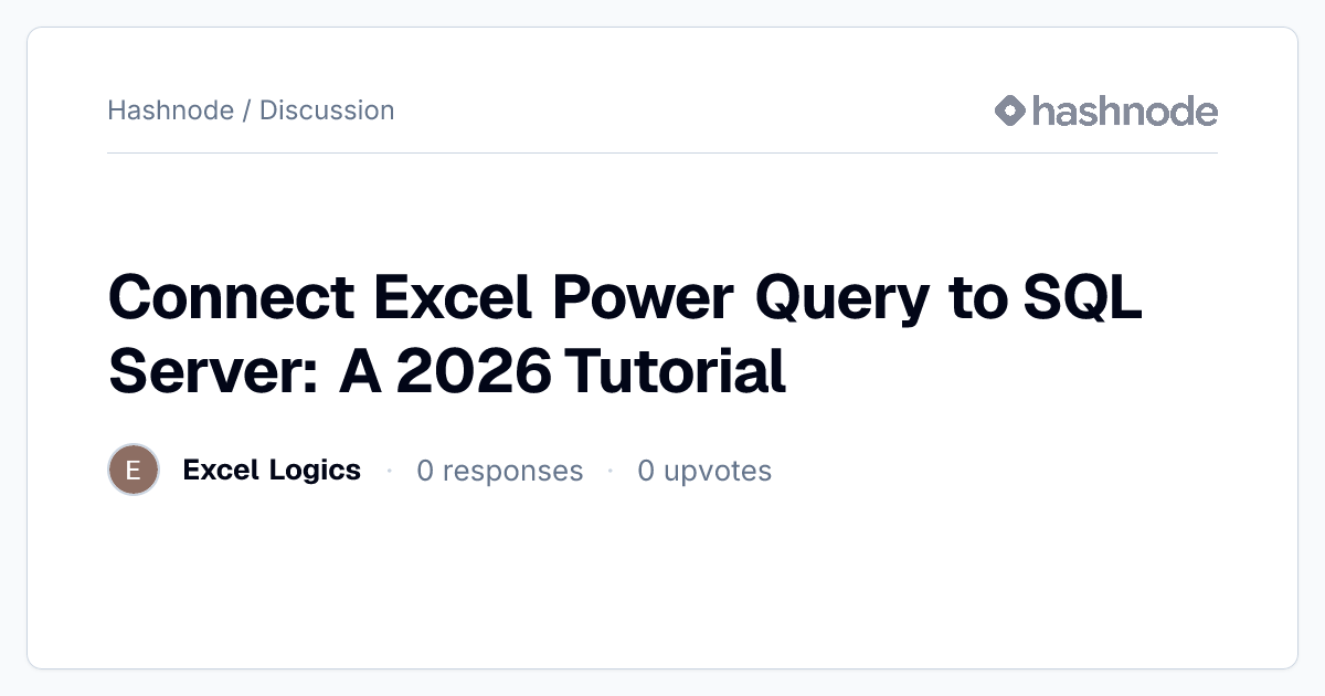 Discussion on "Connect Excel Power Query to SQL Server: A 2026 Tutorial ...