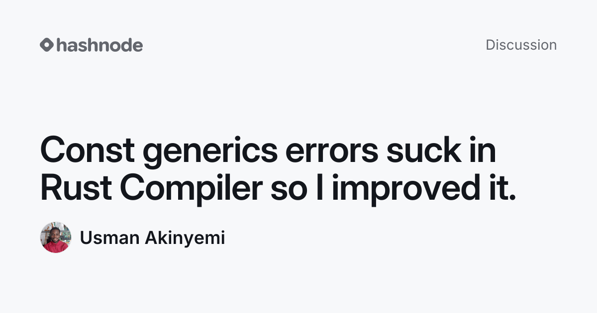 Discussion on "Const generics errors suck in Rust Compiler so I ...