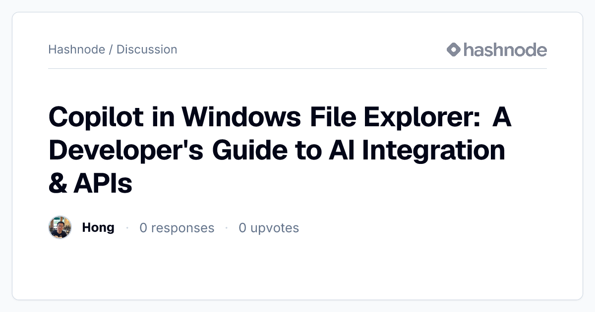 Discussion on "Copilot in Windows File Explorer: A Developer's Guide to ...