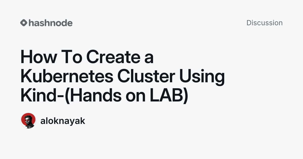 Discussion on "How To Create a Kubernetes Cluster Using Kind-(Hands on ...