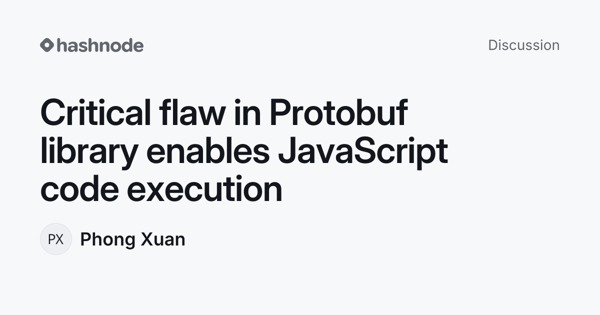 Discussion on "Critical flaw in Protobuf library enables JavaScript ...