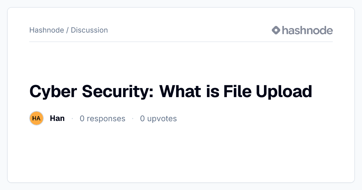 Discussion on "Cyber Security: What is File Upload" | Hashnode